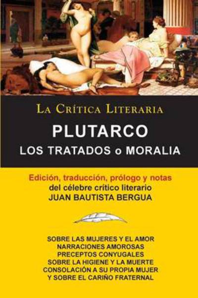 Cover for Bergua, Juan Bautista (Ediciones Ibericas) · Plutarco: Los Tratados O Moralia, Coleccion La Critica Literaria Por El Celebre Critico Literario Juan Bautista Bergua, Edicione (Paperback Book) [2nd edition] (2014)