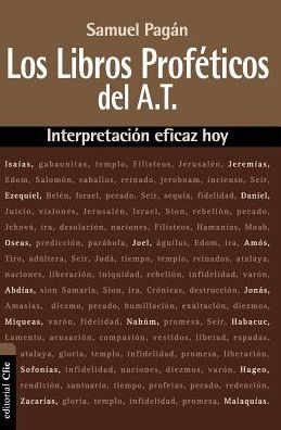 Cover for Samuel Pagan · Los Libros Profeticos del Antiguo Testamento: Interpretacion Eficaz Hoy - Interpretacion Eficaz Hoy (Paperback Book) (2016)