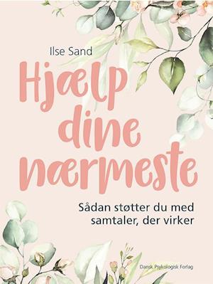 Cover for Ilse Sand · Hjælp dine nærmeste (Sewn Spine Book) [1e uitgave] (2022)