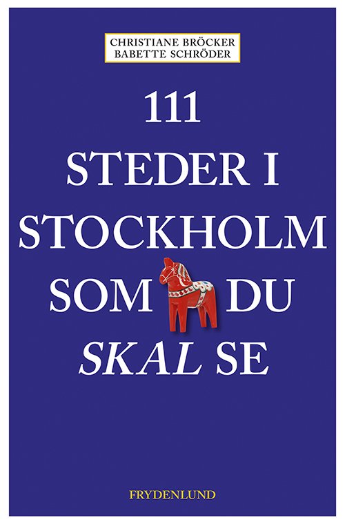 Cover for Christiane Bröcker og Babette Schröder · 111 steder i Stockholm som du skal se (Hæftet bog) [1. udgave] (2018)