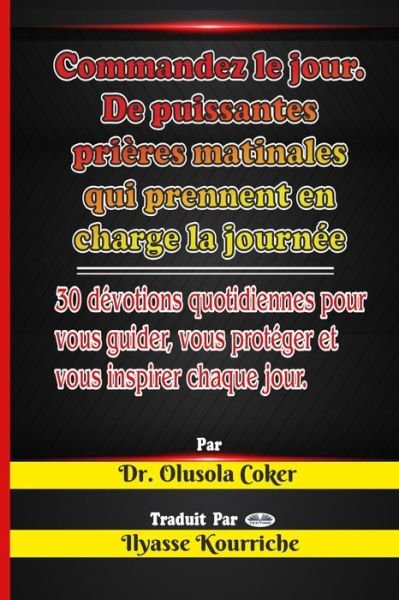 Cover for Olusola Coker · Commandez le jour: Prieres matinales puissantes qui prennent en charge la journee: 30 devotions quotidiennes (Taschenbuch) (2020)
