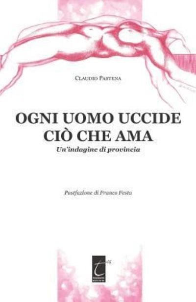 Cover for Claudio Pastena · Ogni Uomo Uccide CIO Che AMA (Paperback Book) (2018)