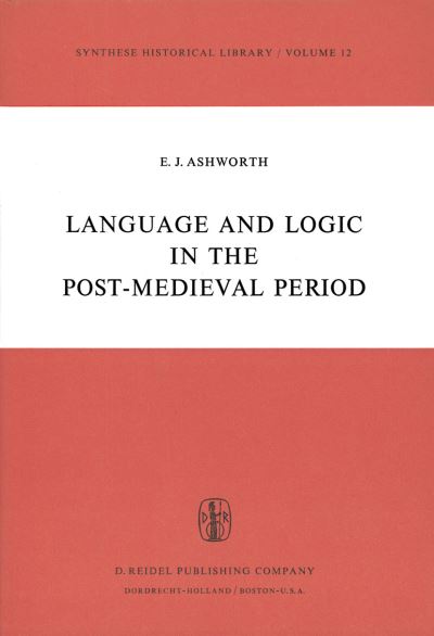 E.J. Ashworth · Language and Logic in the Post-Medieval Period - Synthese Historical Library (Gebundenes Buch) [1974 edition] (1974)