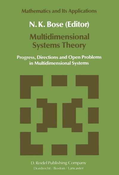 Multidimensional Systems Theory: Progress, Directions and Open Problems in Multidimensional Systems - Mathematics and Its Applications - Nirmal K Bose - Bøger - Springer - 9789027717641 - 30. juni 1985