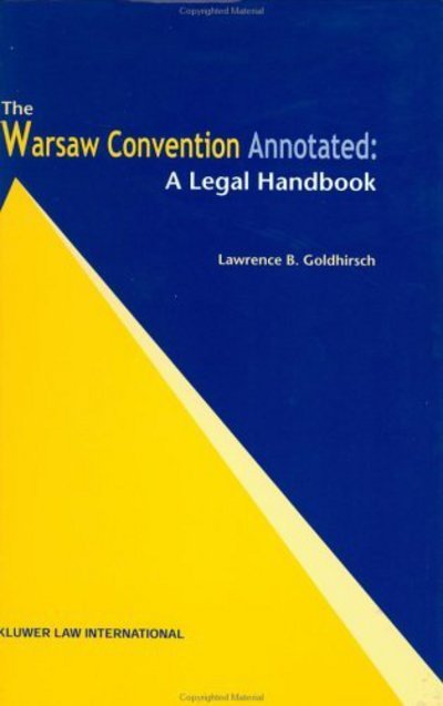 Lawrence B. Goldhirsch · The Warsaw Convention Annotated: A Legal Handbook: A Legal Handbook (Hardcover bog) (2000)