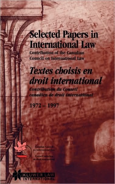 Canadian Council on International Law / Conseil Canadien De Dr · Selected Papers in International Law: Contribution of the Canadian Council on International Law (Hardcover Book) (1999)