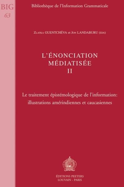 Cover for Z Guentcheva · L'enonciation Mediatisee Ii: Le Traitement Epistemologique De L'information: Illustrations Amerindiennes et Caucasiennes (Bibliotheque De L'information Grammaticale) (Paperback Book) (2007)