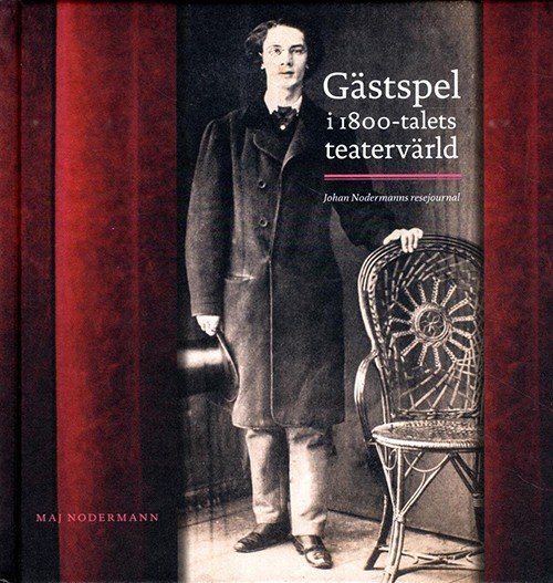 Maj Nodermann · Gästspel i 1800-talets teatervärld : Johan Nodermanns resejournal (Bound Book) (2014)
