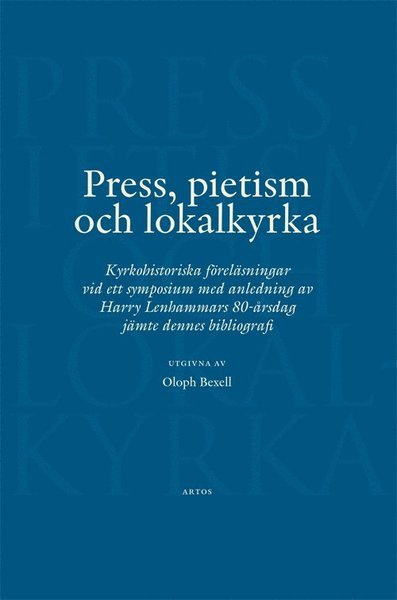 Press, pietism och lokalkyrka - Oloph Bexell - Books - Artos & Norma Bokförlag - 9789175805641 - October 14, 2011