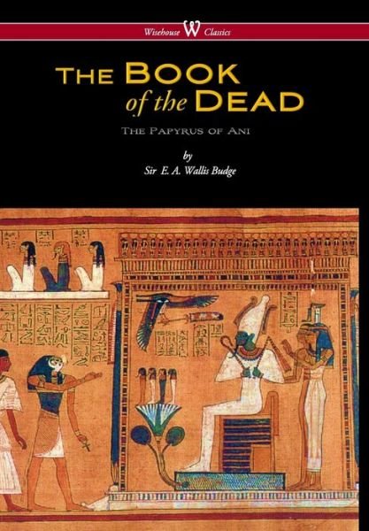 Cover for E a Wallis Budge · Egyptian Book of the Dead: The Papyrus of Ani in the British Museum (Gebundenes Buch) [Wisehouse Classics edition] (2017)