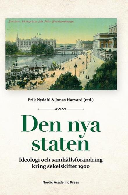 Cover for Nydahl Erik (red.) · Den nya staten : ideologi och samhällsförändring kring sekelskiftet 1900 (Gebundesens Buch) (2016)