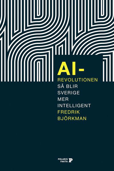 Cover for Fredrik Björkman · AI-revolutionen - så blir svenskt näringsliv mer intelligent (Bound Book) (2021)