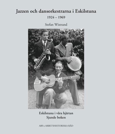 Cover for Stefan Wistrand · Eskilstuna i våra hjärtan: Jazzen och dansorkestrarna i Eskilstuna  1924?1969 (Bound Book) (2017)