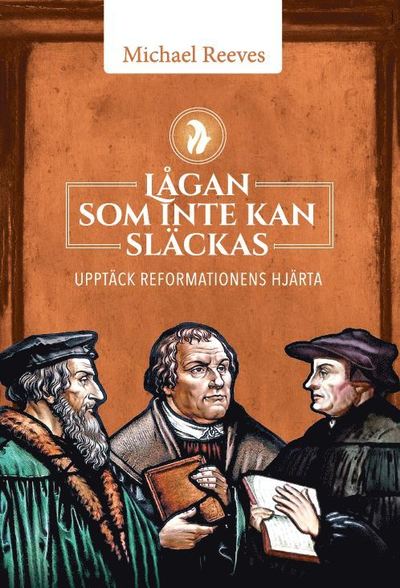 Cover for Michael Reeves · Lågan som inte kan släckas : upptäck reformationens hjärta (Bound Book) (2019)