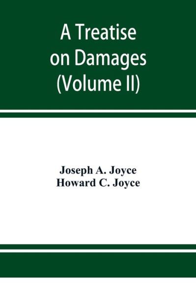 Cover for Joseph A Joyce · A treatise on damages, covering the entire law of damages, both generally and specifically (Volume II) (Paperback Book) (2019)