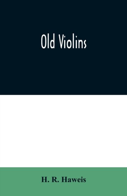 Old violins - H R Haweis - Boeken - Alpha Edition - 9789354008641 - 25 maart 2020