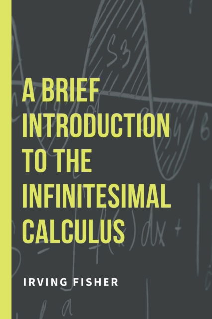 Cover for Irving Fisher · A Brief Introduction to the Infinitesimal Calculus (Paperback Book) (2023)