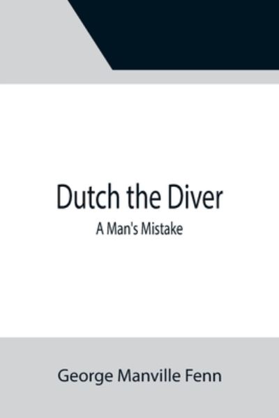 Cover for George Manville Fenn · Dutch the Diver A Man's Mistake (Paperback Book) (2021)