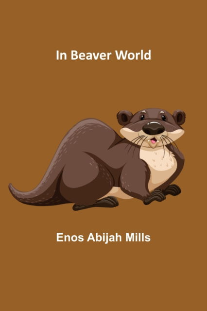 Cover for Enos Abijah Mills · In Beaver World (Taschenbuch) (2022)