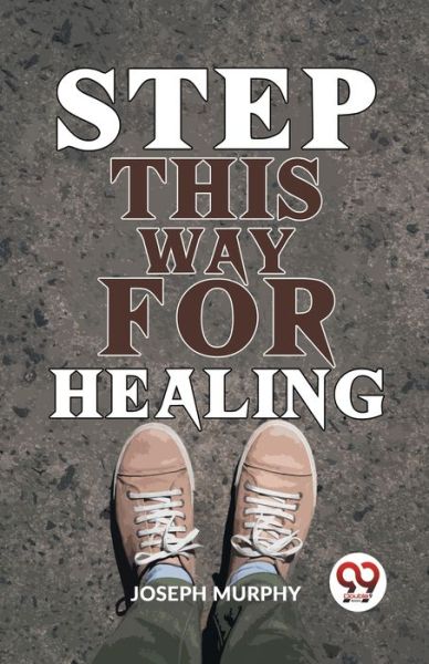 Step This Way For Healing - Joseph Murphy - Bücher - Double 9 Books - 9789358592641 - 1. Juli 2023