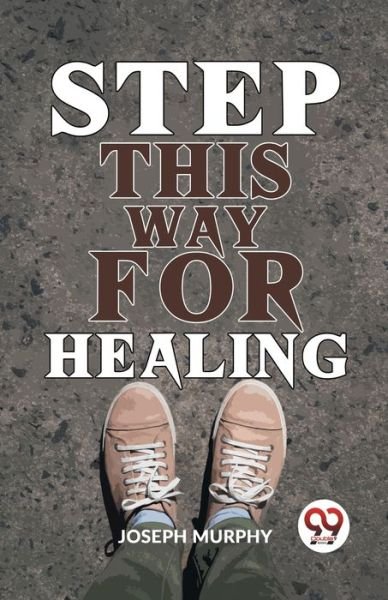 Step This Way For Healing - Joseph Murphy - Bøker - Double 9 Books - 9789358592641 - 1. juli 2023