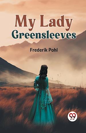 My Lady Greensleeves - Frederik Pohl - Books - Double 9 Books LLP - 9789359326641 - January 11, 2023
