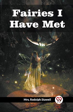 Cover for Mrs Rodolph Stawell · Fairies I Have Met (Paperback Book) (2024)