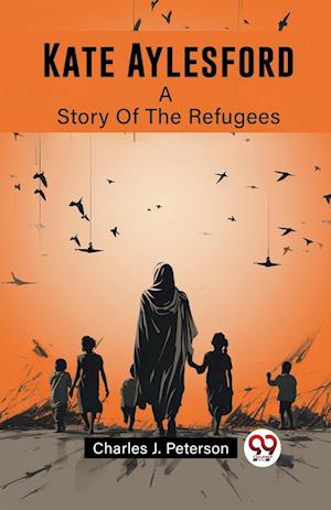 Cover for Charles J Peterson · Kate AylesfordA Story Of The Refugees (Edition2023) (Paperback Book) (2024)
