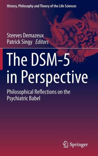 Patrick Singy · The DSM-5 in Perspective: Philosophical Reflections on the Psychiatric Babel - History, Philosophy and Theory of the Life Sciences (Hardcover Book) [2015 edition] (2015)