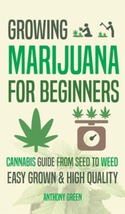 Cover for Anthony Green · Growing Marijuana for Beginners (Hardcover Book) (2021)
