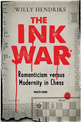 The Ink War: Romanticism versus Modernity in Chess - Willy Hendriks - Books - New in Chess - 9789493257641 - November 30, 2022