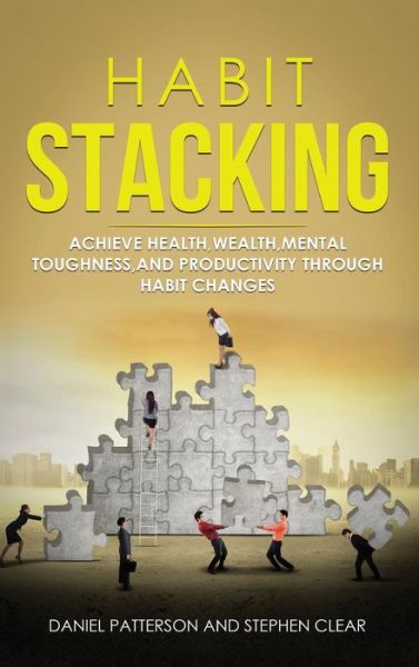 Cover for Daniel Patterson · Habit Stacking : Achieve Health,Wealth,Mental Toughness,and Productivity through  Habit Changes (Inbunden Bok) (2019)