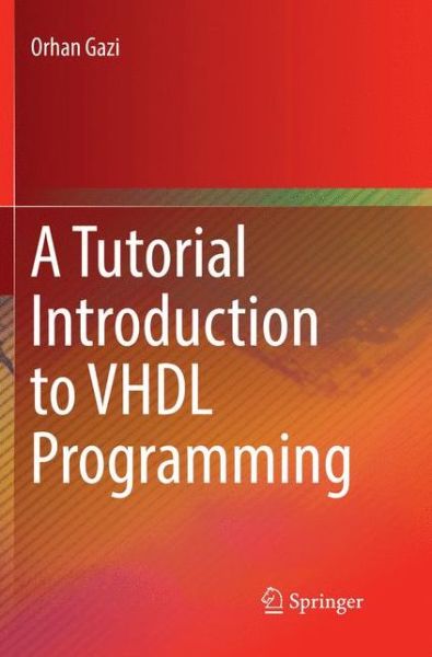 Cover for Orhan Gazi · A Tutorial Introduction to VHDL Programming (Paperback Bog) [Softcover reprint of the original 1st ed. 2019 edition] (2019)