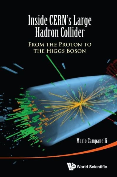 Cover for Campanelli, Mario (Univ College London, Uk) · Inside Cern's Large Hadron Collider: From The Proton To The Higgs Boson (Innbunden bok) (2015)