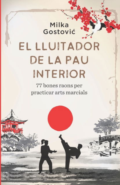 Cover for Milka Gostovic · El Lluitador de la Pau Interior: 77 bones raons per practicar arts marcials (Paperback Book) (2021)