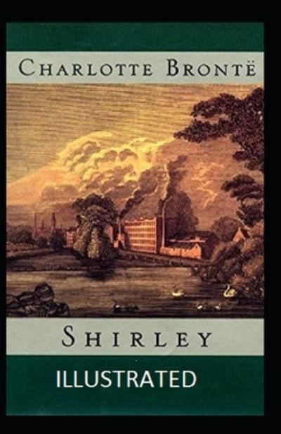 Shirley Illustrated - Charlotte Bronte - Kirjat - Independently Published - 9798483025641 - torstai 23. syyskuuta 2021