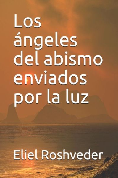 Cover for Eliel Roshveder · Los angeles del abismo enviados por la luz (Paperback Book) (2021)