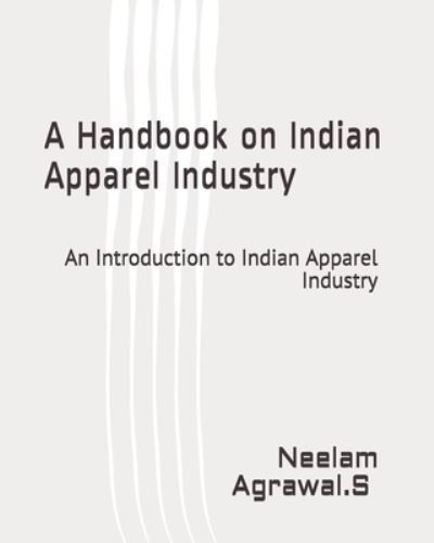 A Handbook on Indian Apparel Industry: An introduction to Indian Apparel Industry - N Minerva A S - Books - Independently Published - 9798532611641 - August 16, 2021