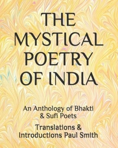 The Mystical Poetry of India - Paul Smith - Books - Independently Published - 9798573540641 - November 29, 2020