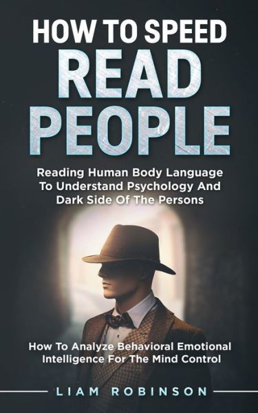 How to Speed Read People: Reading Human Body Language To Understand Psychology And Dark Side Of The Persons - How To Analyze Behavioral Emotional Intelligence For The Mind Control - Mind Mastery - Joe Williams - Böcker - Independently Published - 9798577881641 - 10 december 2020