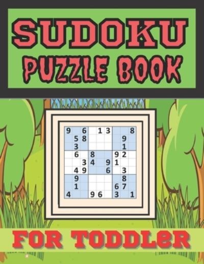 Sudoku Puzzle Book For Toddler - Lulu Bacchus - Books - Independently Published - 9798589282641 - 2021