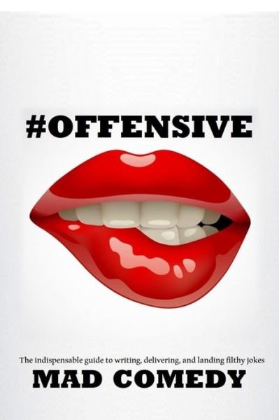 #Offensive: The Indispensible Guide to Writing, Delivering, and Landing Truly #Offensive Jokes - Mad Comedy - Livros - Independently Published - 9798640703641 - 27 de abril de 2020
