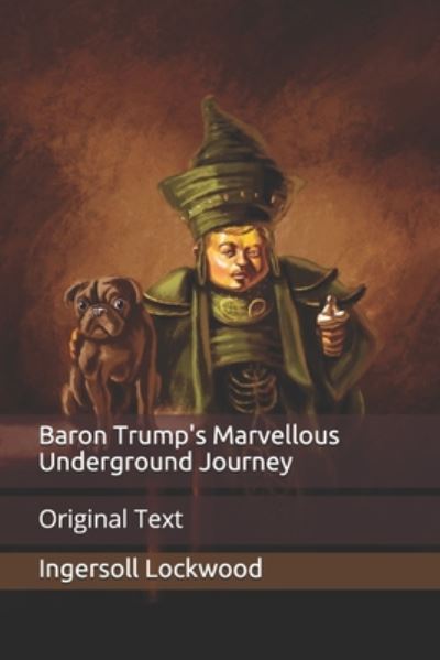 Baron Trump's Marvellous Underground Journey: Original Text - Ingersoll Lockwood - Böcker - Independently Published - 9798656739641 - 24 juni 2020