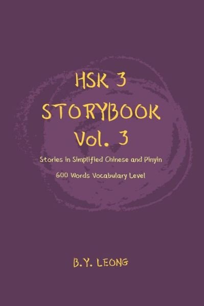 Cover for B Y Leong · HSK 3 Storybook Vol 3: Stories in Simplified Chinese and Pinyin, 600 Word Vocabulary Level - Hsk 3 Storybook (Paperback Book) (2020)