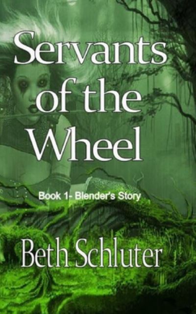 Servants of the Wheel - Beth Schluter - Books - Independently Published - 9798669018641 - July 24, 2020