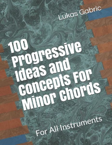 Cover for Lukas Gabric · 100 Progressive Ideas and Concepts For Minor Chords (Paperback Book) (2020)