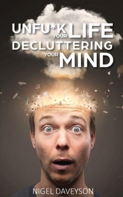 Cover for Nigel Daveyson · Unfuck Your Life Decluttering Your Mind (Pocketbok) (2021)