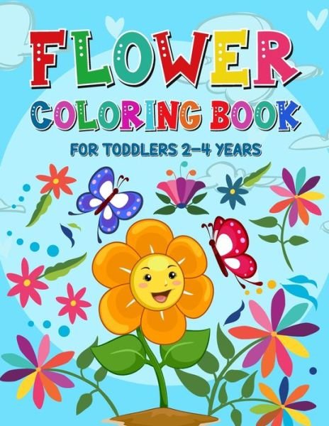 Cover for Grindstaff Publishing · Flower Coloring Book for Toddlers 2-4 Years: Coloring and Activity Book for Kids Toddlers Ages 1-4 and 4-8 - Cute Flower Coloring Pages for Children (Paperback Book) (2021)
