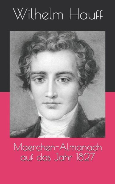 Maerchen-Almanach auf das Jahr 1827 - Wilhelm Hauff - Books - INDEPENDENTLY PUBLISHED - 9798717263641 - April 18, 2021