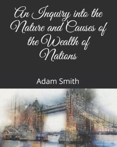 Cover for Adam Smith · An Inquiry into the Nature and Causes of the Wealth of Nations (Paperback Bog) (2021)